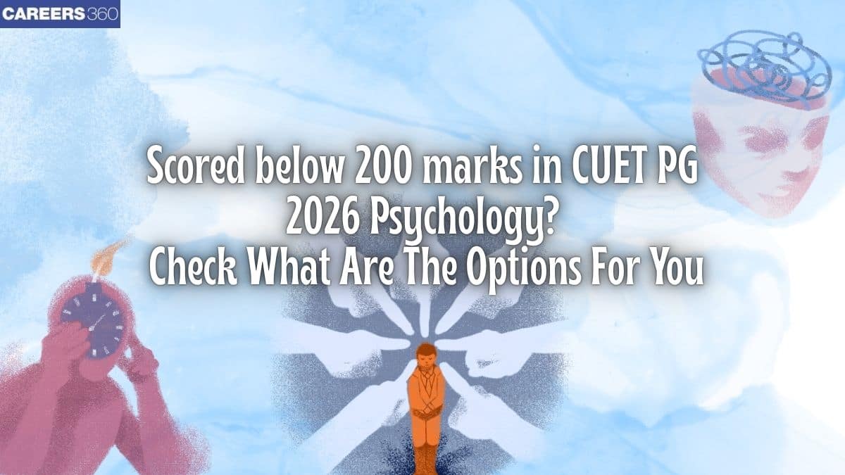 Scored below 200 marks in CUET PG 2026 Psychology? - Check What Are The Options For You